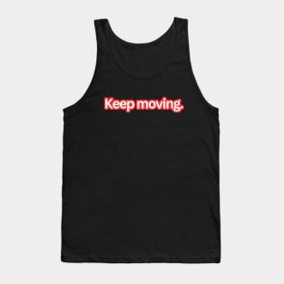 Keep moving. Tank Top